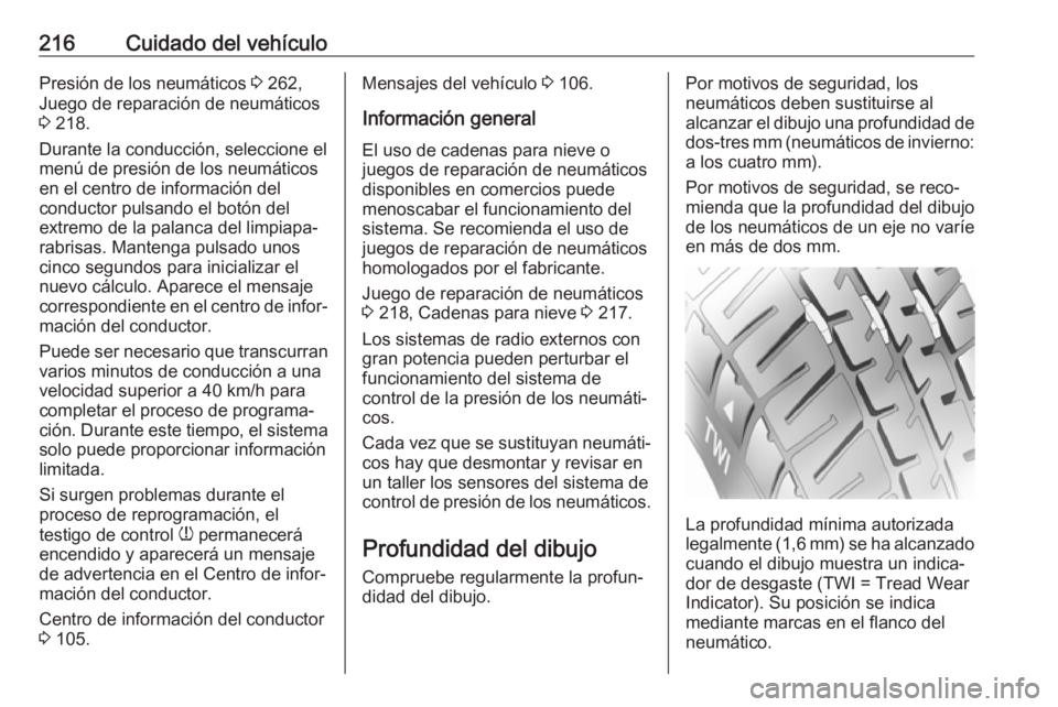 OPEL MOVANO_B 2017.5 Manual de Instrucciones (in Spanish) 216Cuidado del vehículoPresión de los neumáticos 3 262,
Juego de reparación de neumáticos 3 218.
Durante la conducción, seleccione el
menú de presión de los neumáticos
en el centro de inform OPEL MOVANO_B 2017.5 Manual de Instrucciones (in Spanish) 216Cuidado del vehículoPresión de los neumáticos 3 262,
Juego de reparación de neumáticos 3 218.
Durante la conducción, seleccione el
menú de presión de los neumáticos
en el centro de inform