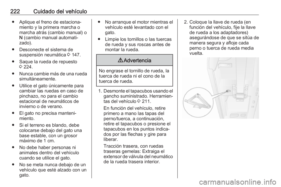OPEL MOVANO_B 2017.5 Manual de Instrucciones (in Spanish) 222Cuidado del vehículo● Aplique el freno de estaciona‐miento y la primera marcha o
marcha atrás (cambio manual) o
N (cambio manual automati‐
zado).
● Desconecte el sistema de suspensión n OPEL MOVANO_B 2017.5 Manual de Instrucciones (in Spanish) 222Cuidado del vehículo● Aplique el freno de estaciona‐miento y la primera marcha o
marcha atrás (cambio manual) o
N (cambio manual automati‐
zado).
● Desconecte el sistema de suspensión n
