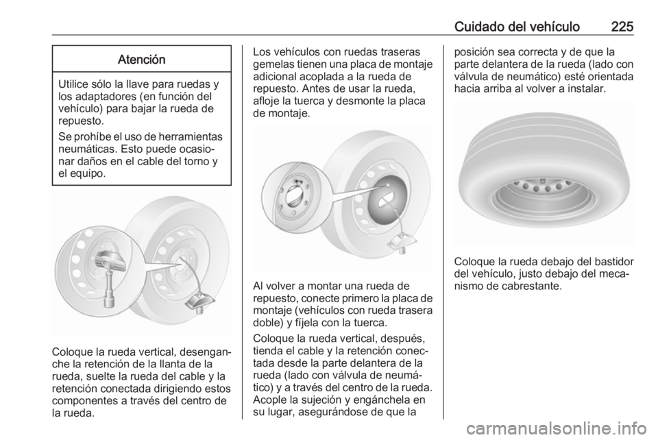 OPEL MOVANO_B 2017.5 Manual de Instrucciones (in Spanish) Cuidado del vehículo225Atención
Utilice sólo la llave para ruedas y
los adaptadores (en función del
vehículo) para bajar la rueda de
repuesto.
Se prohíbe el uso de herramientas neumáticas. Esto OPEL MOVANO_B 2017.5 Manual de Instrucciones (in Spanish) Cuidado del vehículo225Atención
Utilice sólo la llave para ruedas y
los adaptadores (en función del
vehículo) para bajar la rueda de
repuesto.
Se prohíbe el uso de herramientas neumáticas. Esto