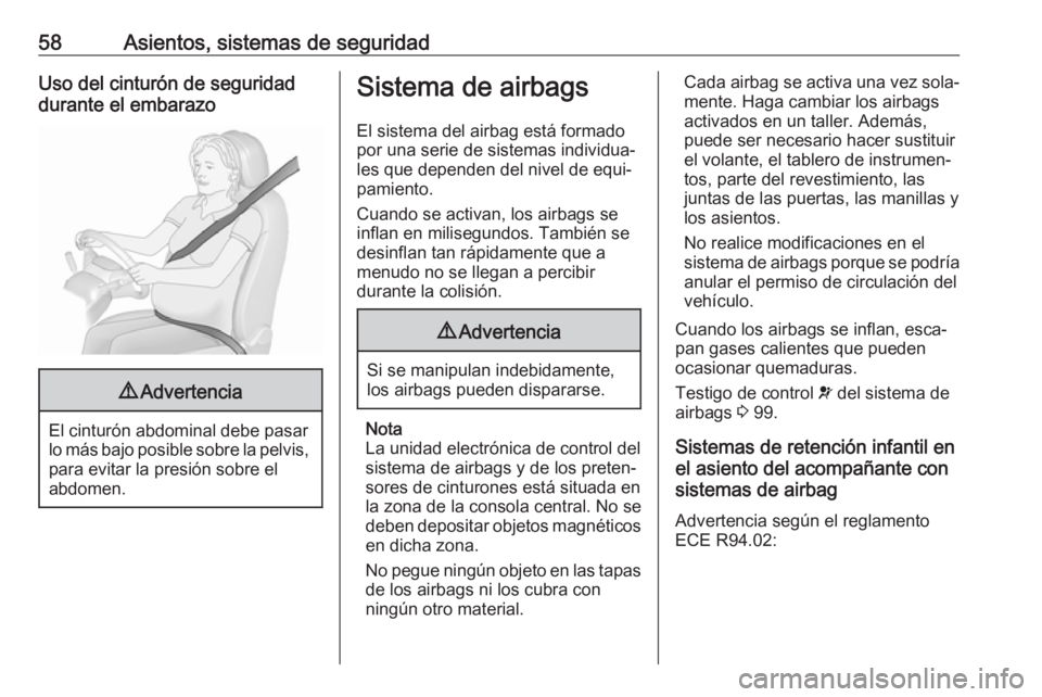 OPEL MOVANO_B 2017.5 Manual de Instrucciones (in Spanish) 58Asientos, sistemas de seguridadUso del cinturón de seguridaddurante el embarazo9 Advertencia
El cinturón abdominal debe pasar
lo más bajo posible sobre la pelvis, para evitar la presión sobre el OPEL MOVANO_B 2017.5 Manual de Instrucciones (in Spanish) 58Asientos, sistemas de seguridadUso del cinturón de seguridaddurante el embarazo9 Advertencia
El cinturón abdominal debe pasar
lo más bajo posible sobre la pelvis, para evitar la presión sobre el