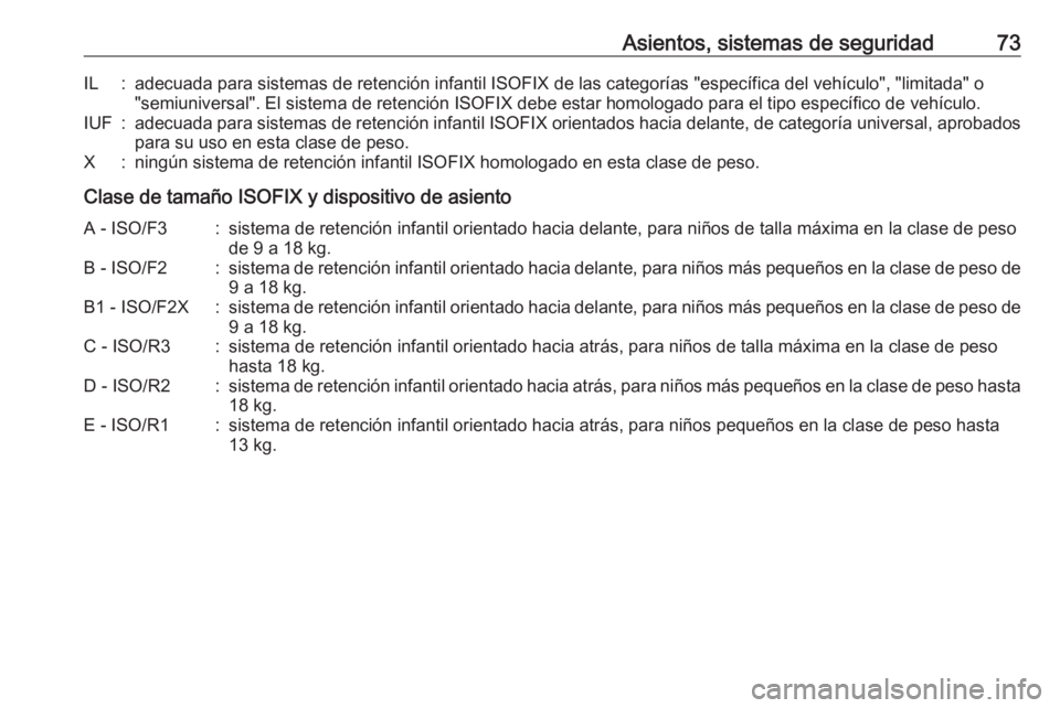 OPEL MOVANO_B 2017.5 Manual de Instrucciones (in Spanish) Asientos, sistemas de seguridad73IL:adecuada para sistemas de retención infantil ISOFIX de las categorías "específica del vehículo", "limitada" o"semiuniversal". El sistema OPEL MOVANO_B 2017.5 Manual de Instrucciones (in Spanish) Asientos, sistemas de seguridad73IL:adecuada para sistemas de retención infantil ISOFIX de las categorías "específica del vehículo", "limitada" o"semiuniversal". El sistema
