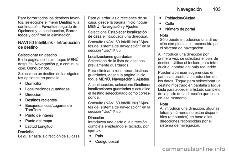 OPEL MOVANO_B 2018 Manual de infoentretenimiento (in Spanish) Navegación103Para borrar todos los destinos favori‐
tos, seleccione el menú Destino y, a
continuación, Favoritos seguido de
Opciones y, a continuación, Borrar
todos y confirme la eliminaci OPEL MOVANO_B 2018 Manual de infoentretenimiento (in Spanish) Navegación103Para borrar todos los destinos favori‐
tos, seleccione el menú Destino y, a
continuación, Favoritos seguido de
Opciones y, a continuación, Borrar
todos y confirme la eliminaci