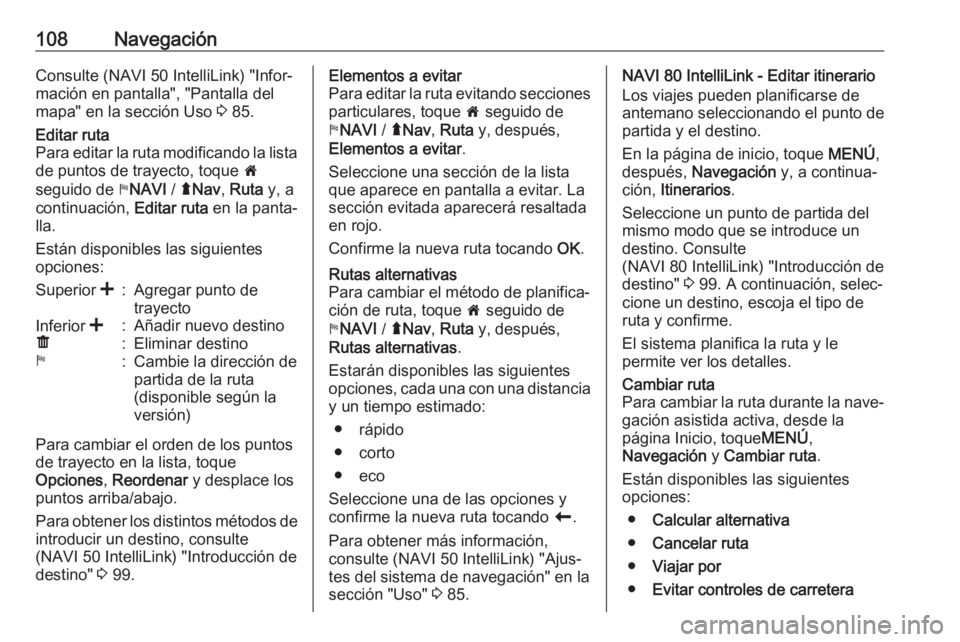 OPEL MOVANO_B 2018 Manual de infoentretenimiento (in Spanish) 108NavegaciónConsulte (NAVI 50 IntelliLink) "Infor‐
mación en pantalla", "Pantalla del
mapa" en la sección Uso 3 85.Editar ruta
Para editar la ruta modificando la lista
de puntos OPEL MOVANO_B 2018 Manual de infoentretenimiento (in Spanish) 108NavegaciónConsulte (NAVI 50 IntelliLink) "Infor‐
mación en pantalla", "Pantalla del
mapa" en la sección Uso 3 85.Editar ruta
Para editar la ruta modificando la lista
de puntos