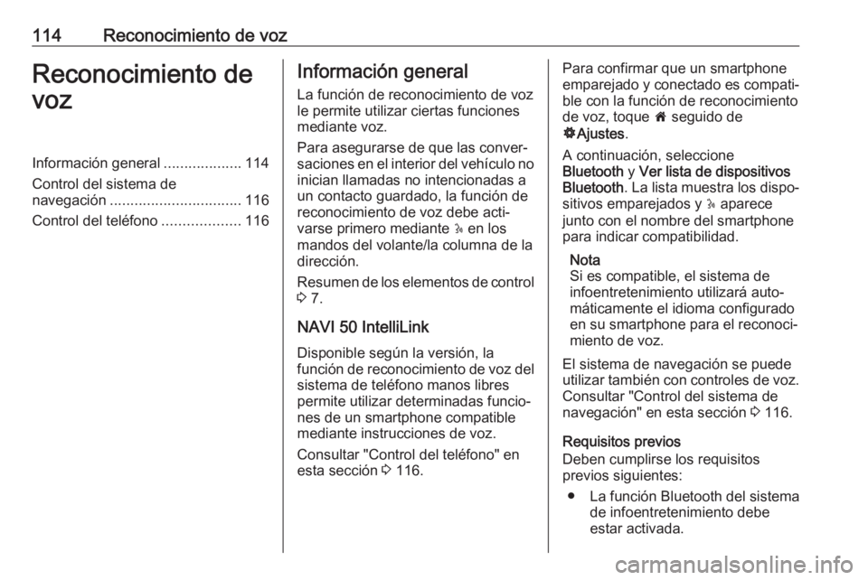 OPEL MOVANO_B 2018  Manual de infoentretenimiento (in Spanish) 114Reconocimiento de vozReconocimiento de
vozInformación general ...................114
Control del sistema de
navegación ................................ 116
Control del teléfono .................