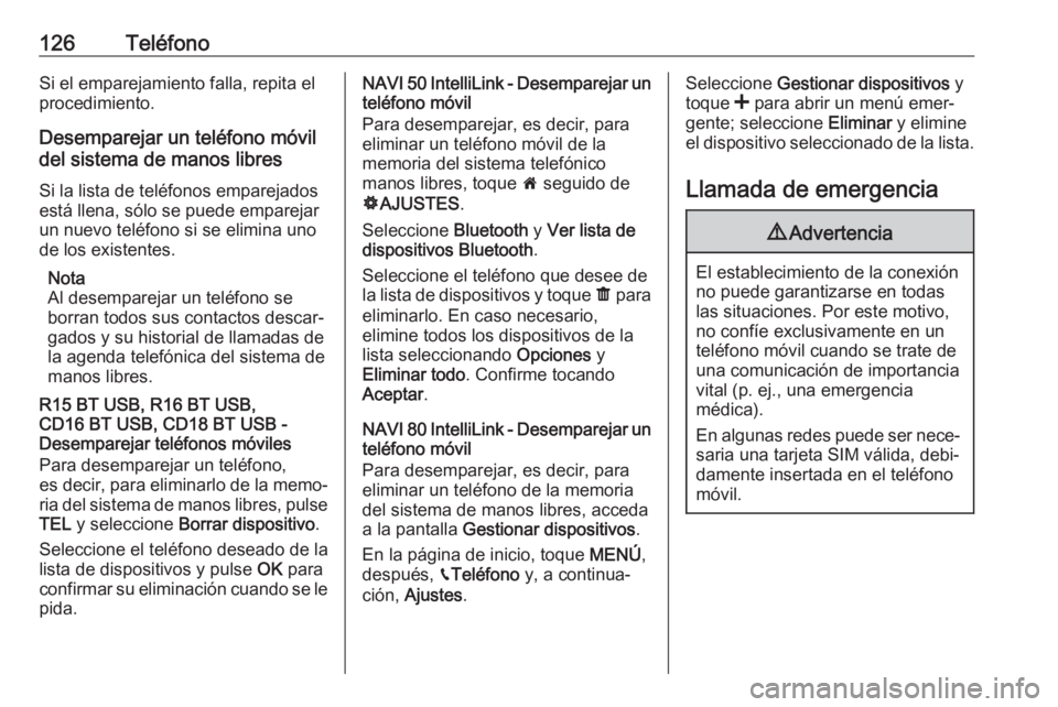OPEL VIVARO B 2018  Manual de infoentretenimiento (in Spanish) 126TeléfonoSi el emparejamiento falla, repita el
procedimiento.
Desemparejar un teléfono móvil
del sistema de manos libres
Si la lista de teléfonos emparejados
está llena, sólo se puede empareja