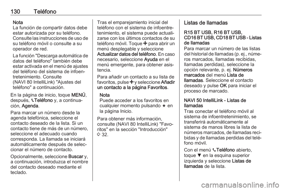 OPEL MOVANO_B 2018 Manual de infoentretenimiento (in Spanish) 130TeléfonoNota
La función de compartir datos debe
estar autorizada por su teléfono.
Consulte las instrucciones de uso de su teléfono móvil o consulte a su
operador de red.
La función "Desca OPEL MOVANO_B 2018 Manual de infoentretenimiento (in Spanish) 130TeléfonoNota
La función de compartir datos debe
estar autorizada por su teléfono.
Consulte las instrucciones de uso de su teléfono móvil o consulte a su
operador de red.
La función "Desca