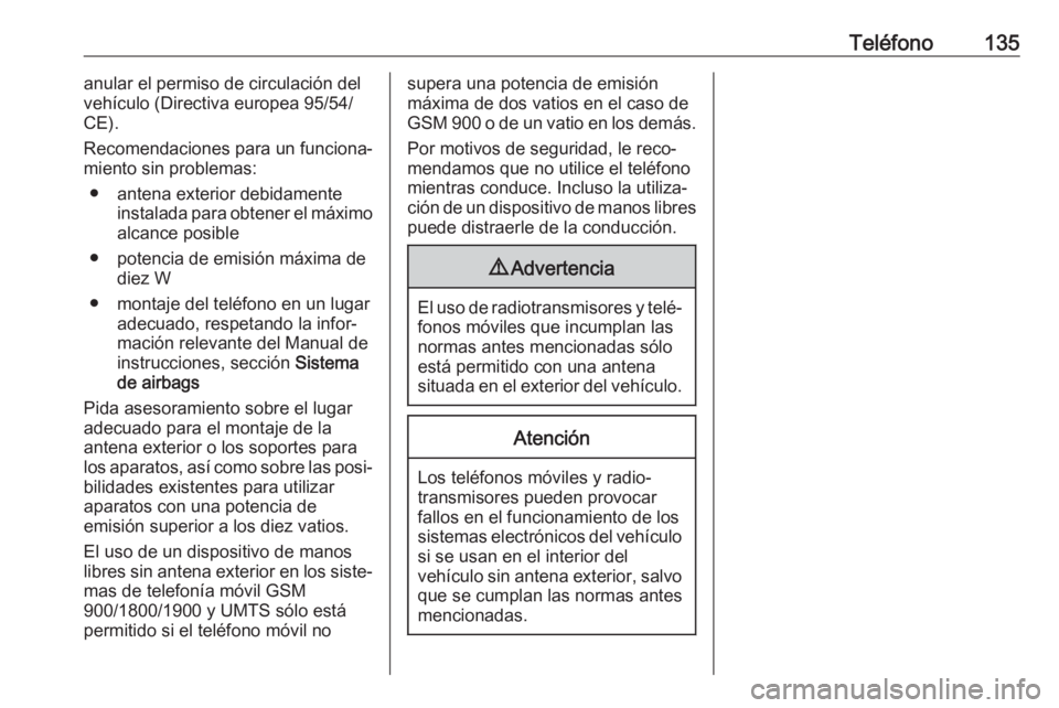 OPEL MOVANO_B 2018 Manual de infoentretenimiento (in Spanish) Teléfono135anular el permiso de circulación del
vehículo (Directiva europea 95/54/ CE).
Recomendaciones para un funciona‐
miento sin problemas:
● antena exterior debidamente instalada para obte OPEL MOVANO_B 2018 Manual de infoentretenimiento (in Spanish) Teléfono135anular el permiso de circulación del
vehículo (Directiva europea 95/54/ CE).
Recomendaciones para un funciona‐
miento sin problemas:
● antena exterior debidamente instalada para obte