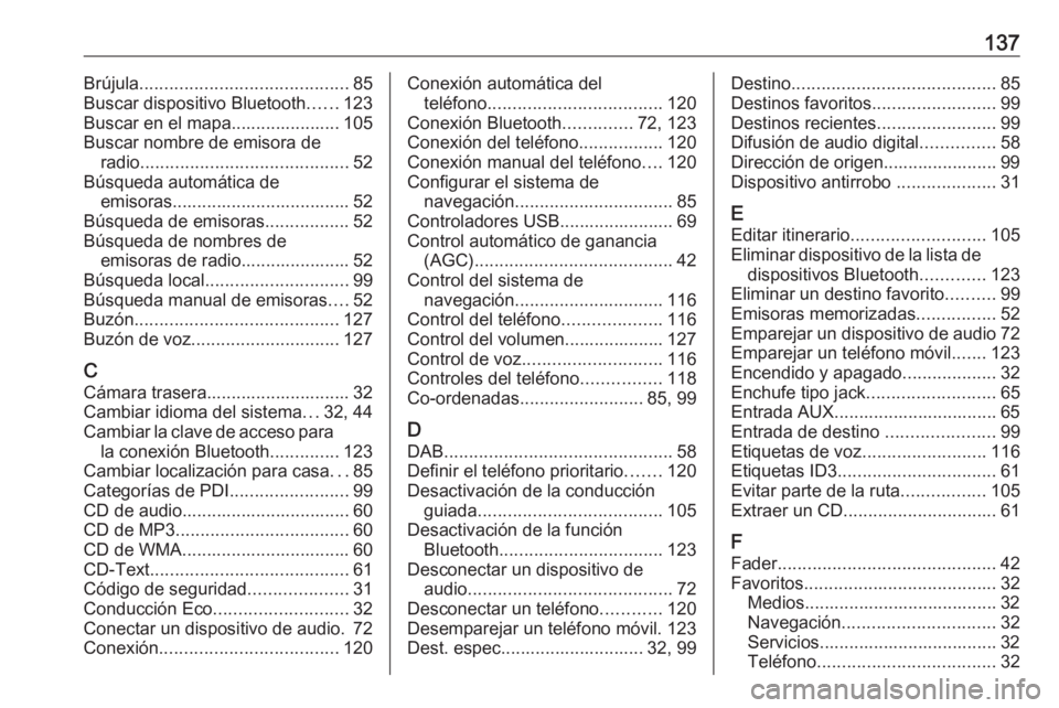 OPEL MOVANO_B 2018  Manual de infoentretenimiento (in Spanish) 137Brújula.......................................... 85
Buscar dispositivo Bluetooth ......123
Buscar en el mapa...................... 105
Buscar nombre de emisora de radio ..........................