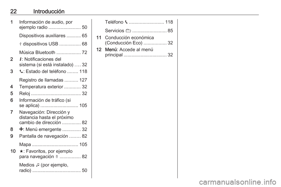 OPEL MOVANO_B 2018  Manual de infoentretenimiento (in Spanish) 22Introducción1Información de audio, por
ejemplo radio ........................ 50
Dispositivos auxiliares ........... 65
M  dispositivos USB ................68
Música Bluetooth ..................7