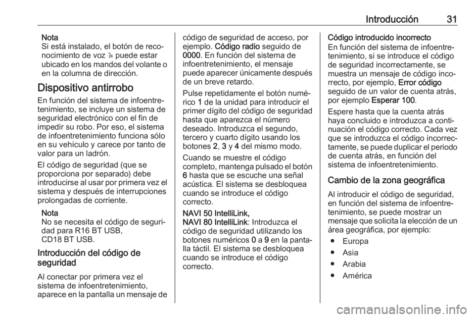 OPEL VIVARO B 2018  Manual de infoentretenimiento (in Spanish) Introducción31Nota
Si está instalado, el botón de reco‐
nocimiento de voz  5 puede estar
ubicado en los mandos del volante o
en la columna de dirección.
Dispositivo antirrobo En función del sis