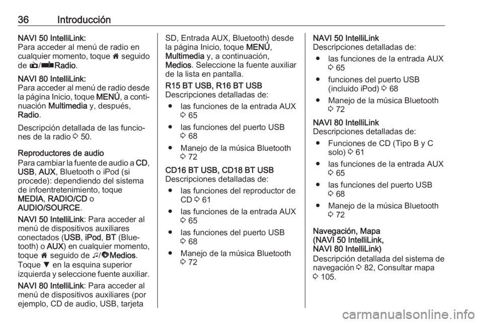 OPEL VIVARO B 2018  Manual de infoentretenimiento (in Spanish) 36IntroducciónNAVI 50 IntelliLink:
Para acceder al menú de radio en
cualquier momento, toque  7 seguido
de  è/ñ Radio .NAVI 80 IntelliLink:
Para acceder al menú de radio desde la página Inicio, 