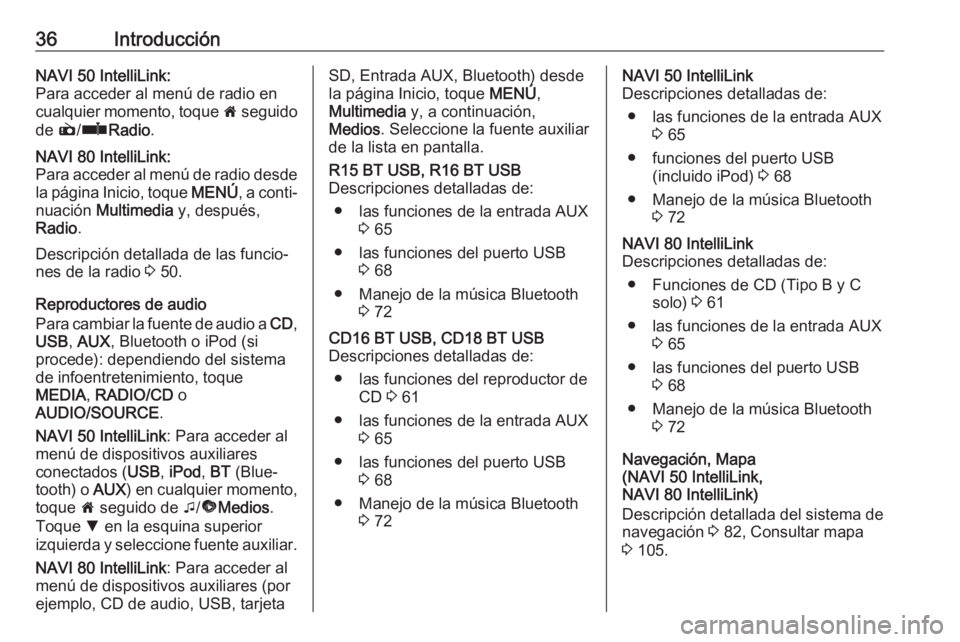 OPEL MOVANO_B 2018 Manual de infoentretenimiento (in Spanish) 36IntroducciónNAVI 50 IntelliLink:
Para acceder al menú de radio en
cualquier momento, toque 7 seguido
de è/ñ Radio .NAVI 80 IntelliLink:
Para acceder al menú de radio desde la página Inicio, OPEL MOVANO_B 2018 Manual de infoentretenimiento (in Spanish) 36IntroducciónNAVI 50 IntelliLink:
Para acceder al menú de radio en
cualquier momento, toque 7 seguido
de è/ñ Radio .NAVI 80 IntelliLink:
Para acceder al menú de radio desde la página Inicio,