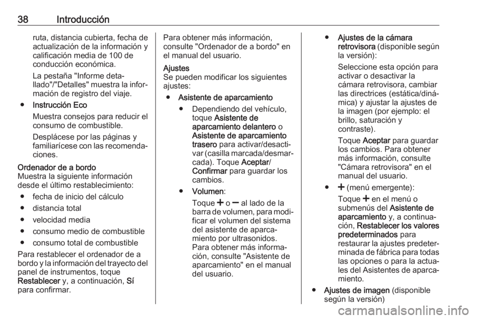 OPEL MOVANO_B 2018  Manual de infoentretenimiento (in Spanish) 38Introducciónruta, distancia cubierta, fecha de
actualización de la información y
calificación media de 100 de
conducción económica.
La pestaña "Informe deta‐
llado"/"Detalles