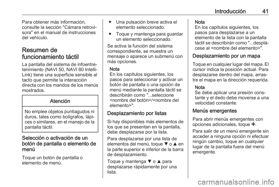 OPEL MOVANO_B 2018 Manual de infoentretenimiento (in Spanish) Introducción41Para obtener más información,
consulte la sección "Cámara retrovi‐
sora" en el manual de instrucciones
del vehículo.
Resumen de funcionamiento táctil
La pantalla del sis OPEL MOVANO_B 2018 Manual de infoentretenimiento (in Spanish) Introducción41Para obtener más información,
consulte la sección "Cámara retrovi‐
sora" en el manual de instrucciones
del vehículo.
Resumen de funcionamiento táctil
La pantalla del sis