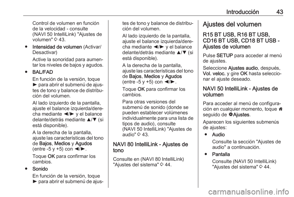 OPEL MOVANO_B 2018  Manual de infoentretenimiento (in Spanish) Introducción43Control de volumen en función
de la velocidad - consulte
(NAVI 50 IntelliLink) "Ajustes de
volumen"  3 43.
● Intensidad de volumen  (Activar/
Desactivar)
Active la sonoridad 