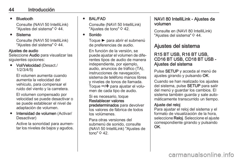 OPEL MOVANO_B 2018 Manual de infoentretenimiento (in Spanish) 44Introducción●Bluetooth
Consulte (NAVI 50 IntelliLink)
"Ajustes del sistema" 3 44.
● Sistema
Consulte (NAVI 50 IntelliLink)
"Ajustes del sistema" 3 44.Ajustes de audio
Seleccio OPEL MOVANO_B 2018 Manual de infoentretenimiento (in Spanish) 44Introducción●Bluetooth
Consulte (NAVI 50 IntelliLink)
"Ajustes del sistema" 3 44.
● Sistema
Consulte (NAVI 50 IntelliLink)
"Ajustes del sistema" 3 44.Ajustes de audio
Seleccio