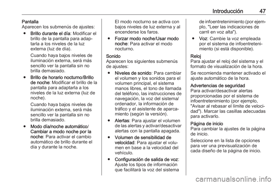 OPEL MOVANO_B 2018 Manual de infoentretenimiento (in Spanish) Introducción47Pantalla
Aparecen los submenús de ajustes:
● Brillo durante el día : Modificar el
brillo de la pantalla para adap‐
tarla a los niveles de la luz
externa (luz de día).
Cuando haya OPEL MOVANO_B 2018 Manual de infoentretenimiento (in Spanish) Introducción47Pantalla
Aparecen los submenús de ajustes:
● Brillo durante el día : Modificar el
brillo de la pantalla para adap‐
tarla a los niveles de la luz
externa (luz de día).
Cuando haya