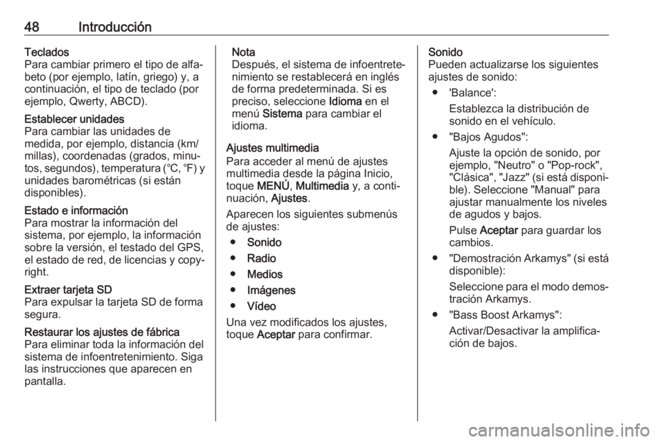 OPEL MOVANO_B 2018 Manual de infoentretenimiento (in Spanish) 48IntroducciónTeclados
Para cambiar primero el tipo de alfa‐
beto (por ejemplo, latín, griego) y, a
continuación, el tipo de teclado (por
ejemplo, Qwerty, ABCD).Establecer unidades
Para cambiar l OPEL MOVANO_B 2018 Manual de infoentretenimiento (in Spanish) 48IntroducciónTeclados
Para cambiar primero el tipo de alfa‐
beto (por ejemplo, latín, griego) y, a
continuación, el tipo de teclado (por
ejemplo, Qwerty, ABCD).Establecer unidades
Para cambiar l