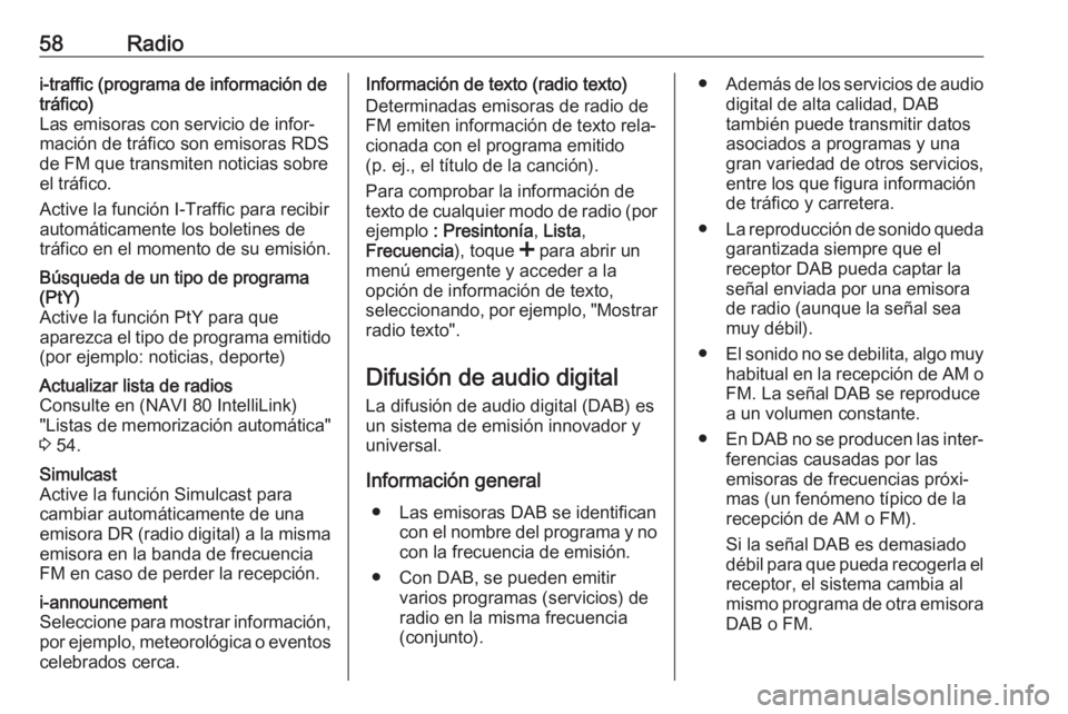 OPEL MOVANO_B 2018 Manual de infoentretenimiento (in Spanish) 58Radioi-traffic (programa de información de
tráfico)
Las emisoras con servicio de infor‐
mación de tráfico son emisoras RDS
de FM que transmiten noticias sobre
el tráfico.
Active la función I OPEL MOVANO_B 2018 Manual de infoentretenimiento (in Spanish) 58Radioi-traffic (programa de información de
tráfico)
Las emisoras con servicio de infor‐
mación de tráfico son emisoras RDS
de FM que transmiten noticias sobre
el tráfico.
Active la función I