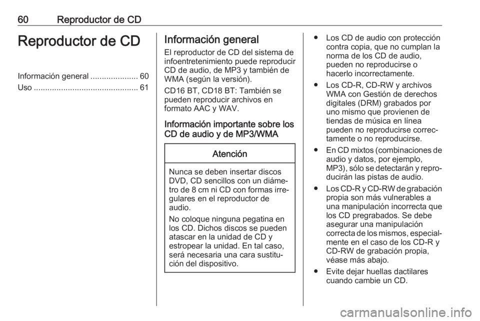 OPEL MOVANO_B 2018 Manual de infoentretenimiento (in Spanish) 60Reproductor de CDReproductor de CDInformación general.....................60
Uso .............................................. 61Información general
El reproductor de CD del sistema de
infoentret OPEL MOVANO_B 2018 Manual de infoentretenimiento (in Spanish) 60Reproductor de CDReproductor de CDInformación general.....................60
Uso .............................................. 61Información general
El reproductor de CD del sistema de
infoentret