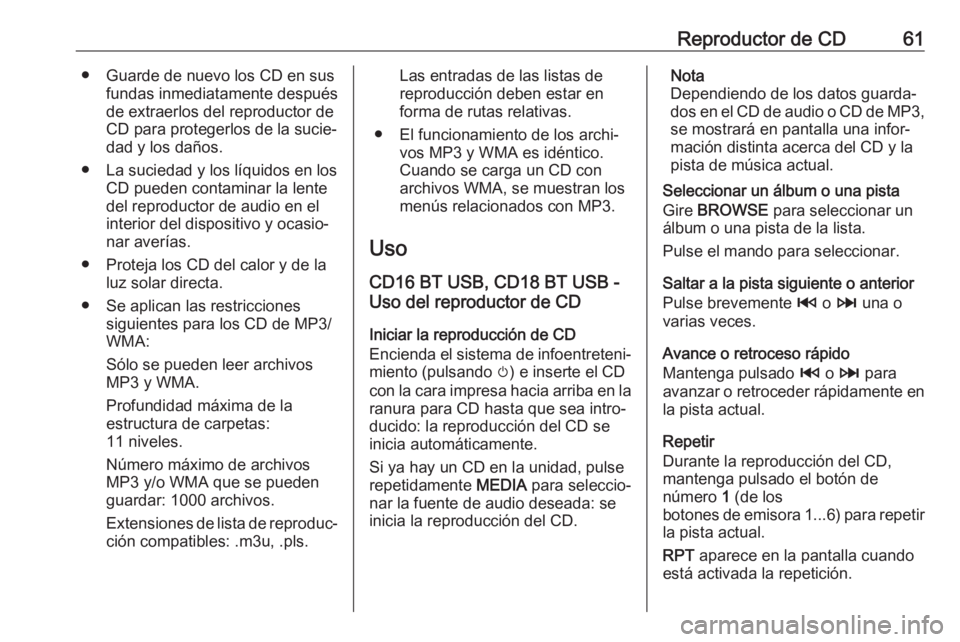 OPEL MOVANO_B 2018 Manual de infoentretenimiento (in Spanish) Reproductor de CD61● Guarde de nuevo los CD en susfundas inmediatamente después
de extraerlos del reproductor de CD para protegerlos de la sucie‐
dad y los daños.
● La suciedad y los líquidos OPEL MOVANO_B 2018 Manual de infoentretenimiento (in Spanish) Reproductor de CD61● Guarde de nuevo los CD en susfundas inmediatamente después
de extraerlos del reproductor de CD para protegerlos de la sucie‐
dad y los daños.
● La suciedad y los líquidos