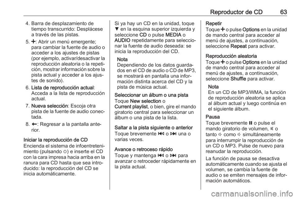 OPEL MOVANO_B 2018 Manual de infoentretenimiento (in Spanish) Reproductor de CD634. Barra de desplazamiento detiempo transcurrido: Desplácese
a través de las pistas.
5. <: Abrir un menú emergente;
para cambiar la fuente de audio o acceder a los ajustes de pis OPEL MOVANO_B 2018 Manual de infoentretenimiento (in Spanish) Reproductor de CD634. Barra de desplazamiento detiempo transcurrido: Desplácese
a través de las pistas.
5. <: Abrir un menú emergente;
para cambiar la fuente de audio o acceder a los ajustes de pis