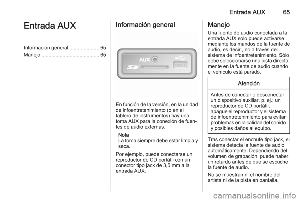OPEL MOVANO_B 2018 Manual de infoentretenimiento (in Spanish) Entrada AUX65Entrada AUXInformación general.....................65
Manejo ......................................... 65Información general
En función de la versión, en la unidad
de infoentretenimie OPEL MOVANO_B 2018 Manual de infoentretenimiento (in Spanish) Entrada AUX65Entrada AUXInformación general.....................65
Manejo ......................................... 65Información general
En función de la versión, en la unidad
de infoentretenimie