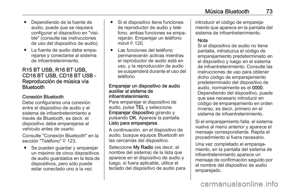 OPEL MOVANO_B 2018 Manual de infoentretenimiento (in Spanish) Música Bluetooth73● Dependiendo de la fuente deaudio, puede que se requiera
configurar el dispositivo en "visi‐
ble" (consulte las instrucciones
de uso del dispositivo de audio).
● La f OPEL MOVANO_B 2018 Manual de infoentretenimiento (in Spanish) Música Bluetooth73● Dependiendo de la fuente deaudio, puede que se requiera
configurar el dispositivo en "visi‐
ble" (consulte las instrucciones
de uso del dispositivo de audio).
● La f
