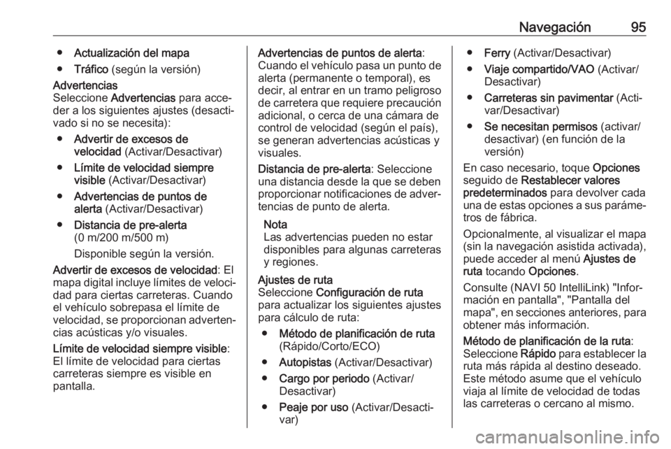 OPEL MOVANO_B 2018 Manual de infoentretenimiento (in Spanish) Navegación95●Actualización del mapa
● Tráfico (según la versión)Advertencias
Seleccione Advertencias para acce‐
der a los siguientes ajustes (desacti‐ vado si no se necesita):
● Adve OPEL MOVANO_B 2018 Manual de infoentretenimiento (in Spanish) Navegación95●Actualización del mapa
● Tráfico (según la versión)Advertencias
Seleccione Advertencias para acce‐
der a los siguientes ajustes (desacti‐ vado si no se necesita):
● Adve