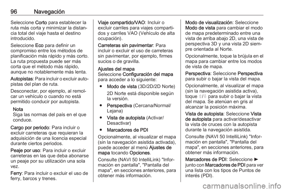 OPEL MOVANO_B 2018 Manual de infoentretenimiento (in Spanish) 96NavegaciónSeleccione Corto para establecer la
ruta más corta y minimizar la distan‐
cia total del viaje hasta el destino
introducido.
Seleccione Eco para definir un
compromiso entre los método OPEL MOVANO_B 2018 Manual de infoentretenimiento (in Spanish) 96NavegaciónSeleccione Corto para establecer la
ruta más corta y minimizar la distan‐
cia total del viaje hasta el destino
introducido.
Seleccione Eco para definir un
compromiso entre los método