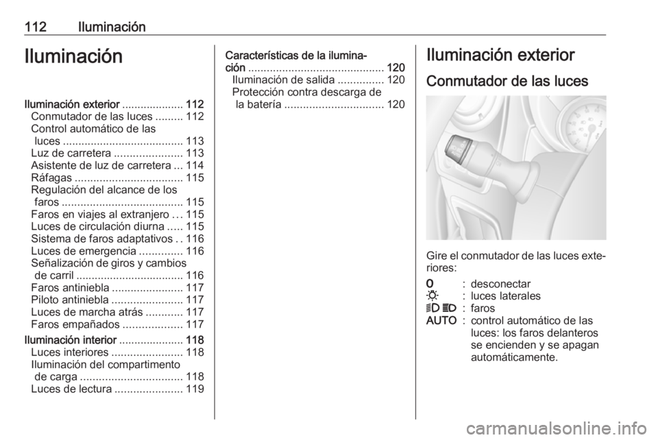 OPEL MOVANO_B 2018 Manual de Instrucciones (in Spanish) 112IluminaciónIluminaciónIluminación exterior....................112
Conmutador de las luces .........112
Control automático de las luces ....................................... 113
Luz de carrete OPEL MOVANO_B 2018 Manual de Instrucciones (in Spanish) 112IluminaciónIluminaciónIluminación exterior....................112
Conmutador de las luces .........112
Control automático de las luces ....................................... 113
Luz de carrete