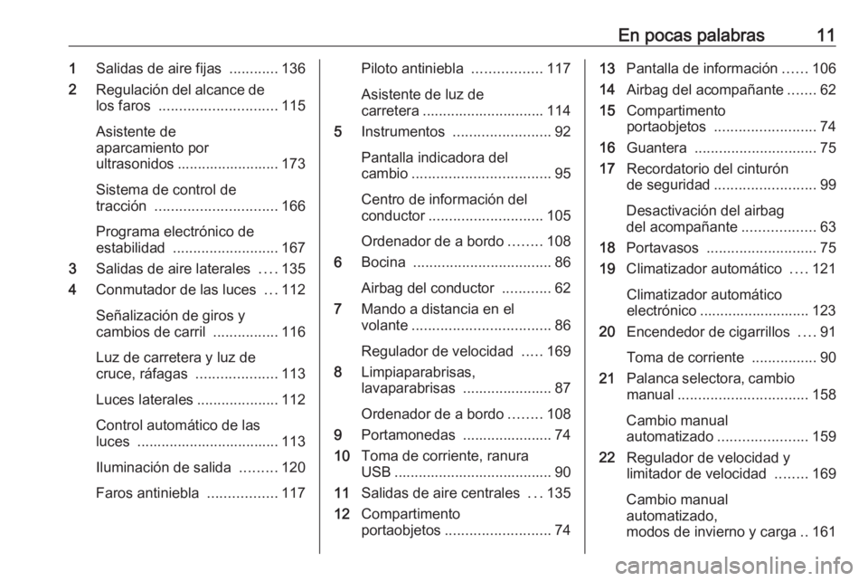 OPEL MOVANO_B 2018  Manual de Instrucciones (in Spanish) En pocas palabras111Salidas de aire fijas  ............136
2 Regulación del alcance de
los faros  ............................. 115
Asistente de
aparcamiento por
ultrasonidos ........................