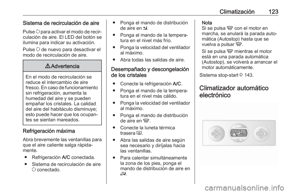 OPEL MOVANO_B 2018  Manual de Instrucciones (in Spanish) Climatización123Sistema de recirculación de airePulse  u para activar el modo de recir‐
culación de aire. El LED del botón se
ilumina para indicar su activación.
Pulse  u de nuevo para desactiv