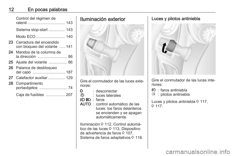 OPEL MOVANO_B 2018  Manual de Instrucciones (in Spanish) 12En pocas palabrasControl del régimen de
ralentí .................................. 143
Sistema stop-start ...............143
Modo ECO .......................... 140
23 Cerradura del encendido
con 