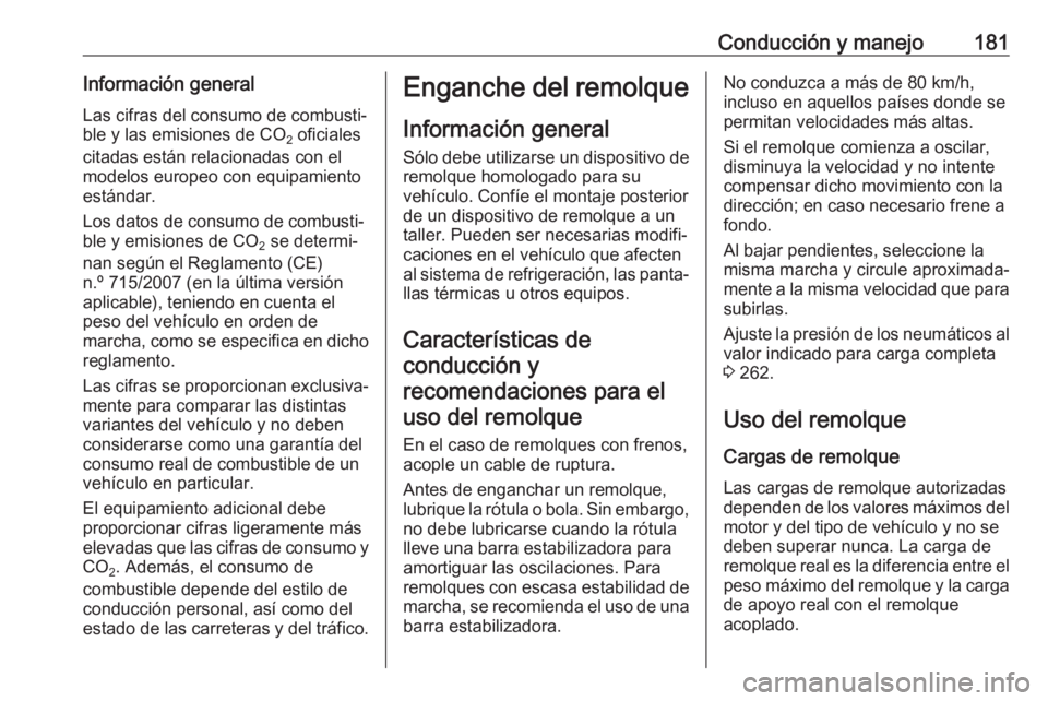 OPEL MOVANO_B 2018  Manual de Instrucciones (in Spanish) Conducción y manejo181Información general
Las cifras del consumo de combusti‐
ble y las emisiones de CO 2 oficiales
citadas están relacionadas con el
modelos europeo con equipamiento
estándar.
L