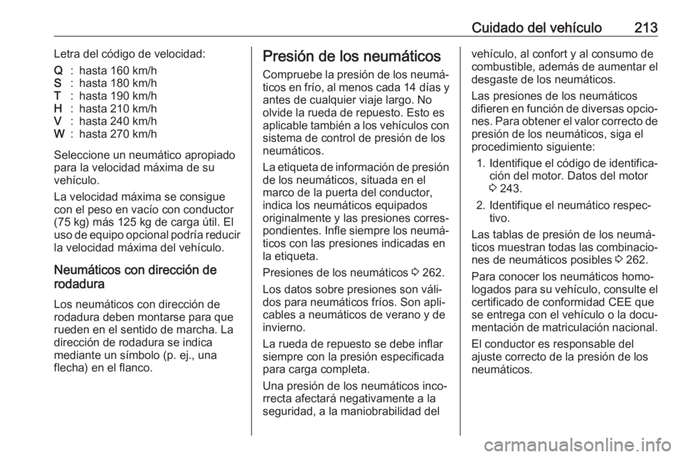 OPEL MOVANO_B 2018  Manual de Instrucciones (in Spanish) Cuidado del vehículo213Letra del código de velocidad:Q:hasta 160 km/hS:hasta 180 km/hT:hasta 190 km/hH:hasta 210 km/hV:hasta 240 km/hW:hasta 270 km/h
Seleccione un neumático apropiado
para la veloc