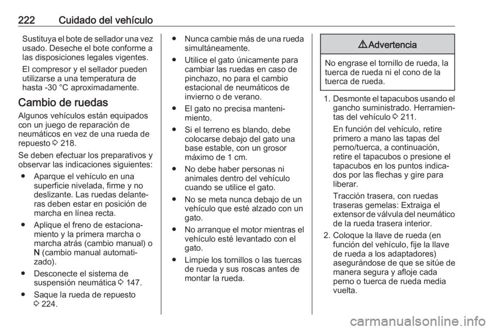 OPEL MOVANO_B 2018  Manual de Instrucciones (in Spanish) 222Cuidado del vehículoSustituya el bote de sellador una vezusado. Deseche el bote conforme alas disposiciones legales vigentes.
El compresor y el sellador pueden
utilizarse a una temperatura de
hast
