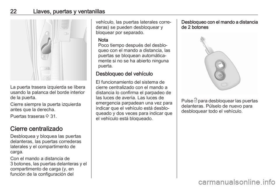 OPEL MOVANO_B 2018  Manual de Instrucciones (in Spanish) 22Llaves, puertas y ventanillas
La puerta trasera izquierda se libera
usando la palanca del borde interior
de la puerta.
Cierre siempre la puerta izquierda
antes que la derecha.
Puertas traseras  3 31