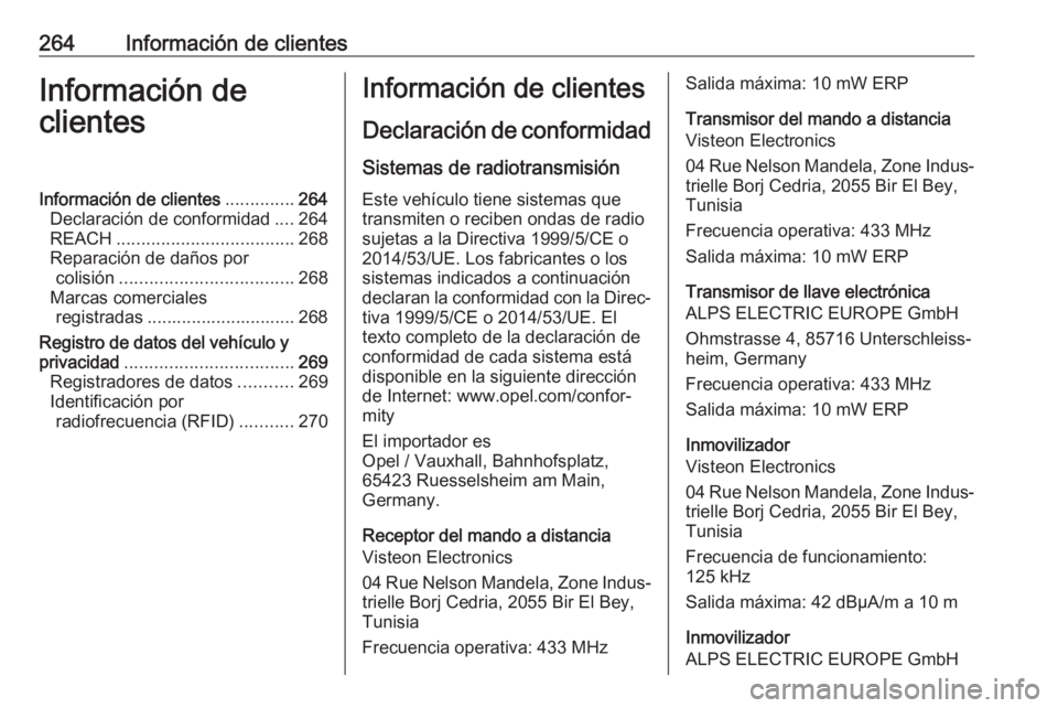 OPEL MOVANO_B 2018 Manual de Instrucciones (in Spanish) 264Información de clientesInformación de
clientesInformación de clientes ..............264
Declaración de conformidad ....264
REACH .................................... 268
Reparación de daños p OPEL MOVANO_B 2018 Manual de Instrucciones (in Spanish) 264Información de clientesInformación de
clientesInformación de clientes ..............264
Declaración de conformidad ....264
REACH .................................... 268
Reparación de daños p
