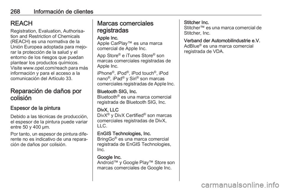 OPEL MOVANO_B 2018  Manual de Instrucciones (in Spanish) 268Información de clientesREACH
Registration, Evaluation, Authorisa‐
tion and Restriction of Chemicals
(REACH) es una normativa de la
Unión Europea adoptada para mejo‐
rar la protección de la s