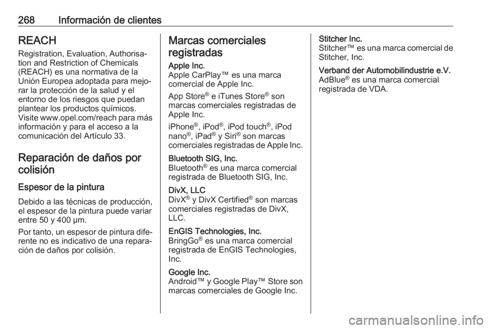 OPEL MOVANO_B 2018 Manual de Instrucciones (in Spanish) 268Información de clientesREACH
Registration, Evaluation, Authorisa‐
tion and Restriction of Chemicals
(REACH) es una normativa de la
Unión Europea adoptada para mejo‐
rar la protección de la s OPEL MOVANO_B 2018 Manual de Instrucciones (in Spanish) 268Información de clientesREACH
Registration, Evaluation, Authorisa‐
tion and Restriction of Chemicals
(REACH) es una normativa de la
Unión Europea adoptada para mejo‐
rar la protección de la s