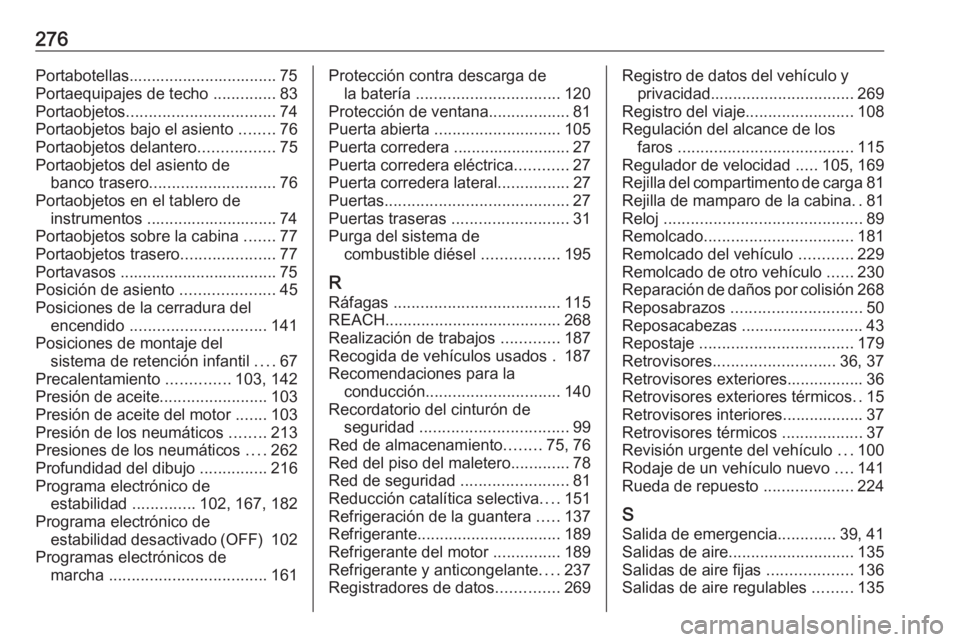 OPEL MOVANO_B 2018  Manual de Instrucciones (in Spanish) 276Portabotellas................................. 75Portaequipajes de techo  ..............83
Portaobjetos ................................. 74
Portaobjetos bajo el asiento  ........76
Portaobjetos de