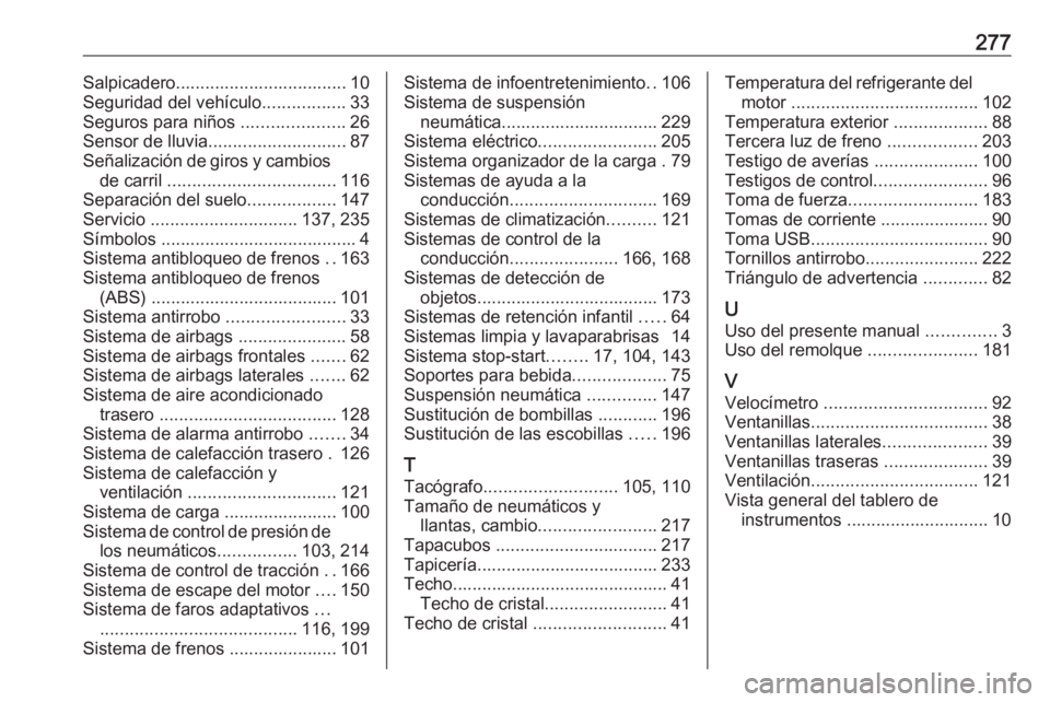 OPEL MOVANO_B 2018  Manual de Instrucciones (in Spanish) 277Salpicadero................................... 10Seguridad del vehículo .................33
Seguros para niños  .....................26
Sensor de lluvia ............................ 87
Señalizac