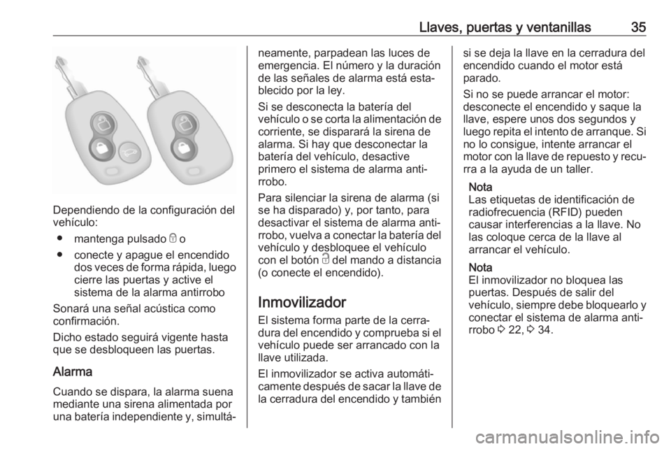 OPEL MOVANO_B 2018  Manual de Instrucciones (in Spanish) Llaves, puertas y ventanillas35
Dependiendo de la configuración del
vehículo:
● mantenga pulsado  e o
● conecte y apague el encendido dos veces de forma rápida, luego
cierre las puertas y activ