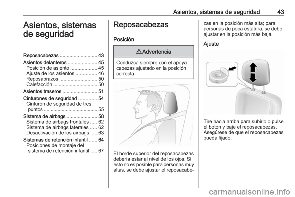 OPEL MOVANO_B 2018  Manual de Instrucciones (in Spanish) Asientos, sistemas de seguridad43Asientos, sistemas
de seguridadReposacabezas ........................... 43
Asientos delanteros .....................45
Posición de asiento ...................45
Ajus