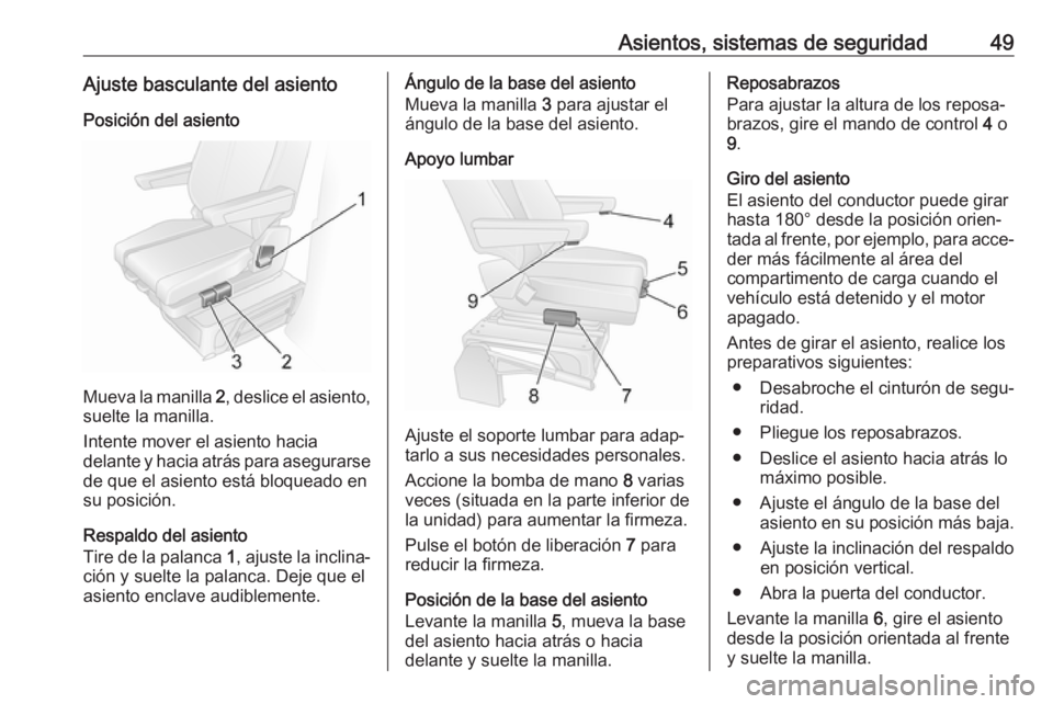 OPEL MOVANO_B 2018  Manual de Instrucciones (in Spanish) Asientos, sistemas de seguridad49Ajuste basculante del asientoPosición del asiento
Mueva la manilla  2, deslice el asiento,
suelte la manilla.
Intente mover el asiento hacia
delante y hacia atrás pa