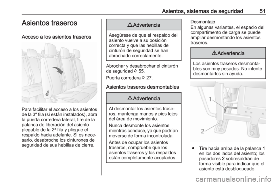 OPEL MOVANO_B 2018  Manual de Instrucciones (in Spanish) Asientos, sistemas de seguridad51Asientos traseros
Acceso a los asientos traseros
Para facilitar el acceso a los asientos de la 3ª fila (si están instalados), abrala puerta corredera lateral, tire d