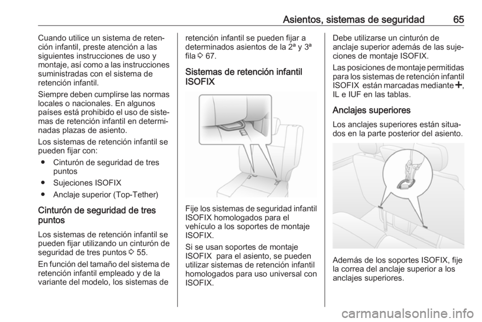 OPEL MOVANO_B 2018  Manual de Instrucciones (in Spanish) Asientos, sistemas de seguridad65Cuando utilice un sistema de reten‐
ción infantil, preste atención a las
siguientes instrucciones de uso y
montaje, así como a las instrucciones
suministradas con