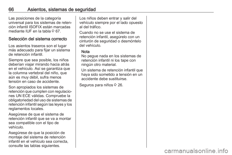 OPEL MOVANO_B 2018  Manual de Instrucciones (in Spanish) 66Asientos, sistemas de seguridadLas posiciones de la categoría
universal para los sistemas de reten‐
ción infantil ISOFIX están marcadas
mediante IUF en la tabla  3 67.
Selección del sistema co