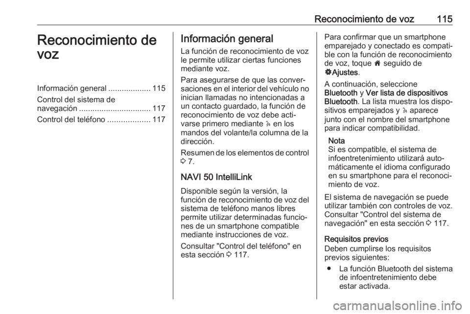 OPEL VIVARO B 2018.5 Manual de infoentretenimiento (in Spanish) Reconocimiento de voz115Reconocimiento de
vozInformación general ...................115
Control del sistema de
navegación ................................ 117
Control del teléfono ................. OPEL VIVARO B 2018.5 Manual de infoentretenimiento (in Spanish) Reconocimiento de voz115Reconocimiento de
vozInformación general ...................115
Control del sistema de
navegación ................................ 117
Control del teléfono .................